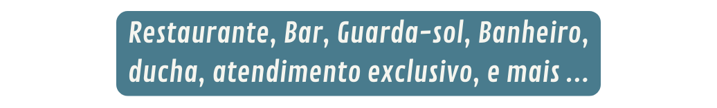 Restaurante Bar Guarda sol Banheiro ducha atendimento exclusivo e mais